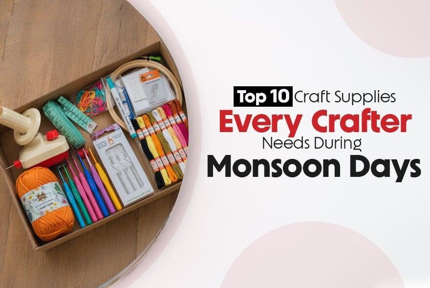 Top 10 Craft Supplies Every Crafter Needs During Monsoon Days